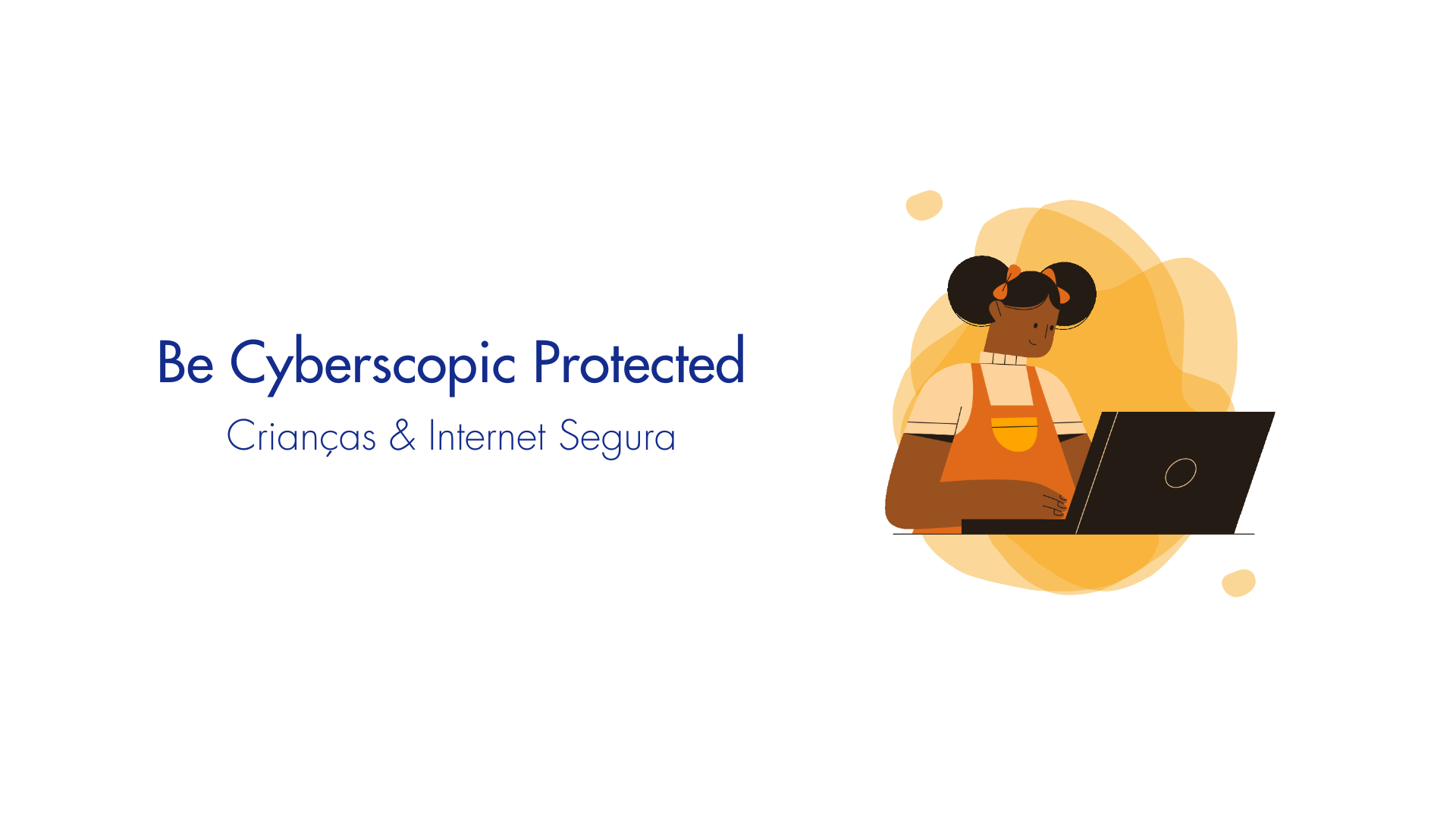 Be Cyberscopic Protected – Crianças & Internet Segura